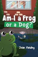 Am I a Frog or a Dog? 1682547779 Book Cover