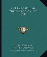 Opera Posthuma Chronologica, Etc. (1688) 1104653001 Book Cover