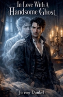 In Love With A Handsome Ghost (My Ghost Lover) B0GLGCQZCR Book Cover