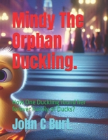 Mindy The Orphan Duckling.: How One Duckling found her forever Family of Ducks? B0FKRXHZ99 Book Cover