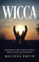 Wicca: A Beginner's Guide to Wiccan Spells, Herbal Magic and Witchcraft 1079485554 Book Cover