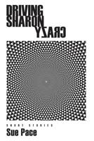 Driving Sharon Crazy: Short Stories 1541177061 Book Cover