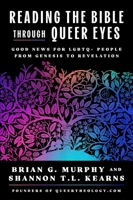 Reading the Bible Through Queer Eyes: Good News for LGBTQ+ People from Genesis to Revelation 0063420279 Book Cover