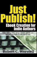 Just Publish! Ebook Creation for Indie Authors 1393064485 Book Cover
