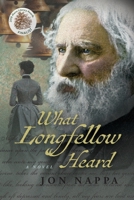 What Longfellow Heard 0998545023 Book Cover