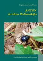 Anton der kleine Waldmistkäfer: Ein Märchen für Kinder und Erwachsene 3743127024 Book Cover
