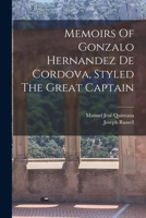 Memoirs Of Gonzalo Hernandez De Cordova, Styled The Great Captain 1018685898 Book Cover