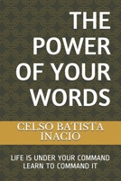 The Power of Your Words: Life Is Under Your Command, Learn to Command 1087066441 Book Cover