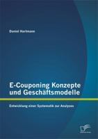 E-Couponing Konzepte und Geschäftsmodelle: Entwicklung einer Systematik zur Analyse 3842869681 Book Cover