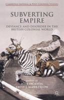 Subverting Empire: Deviance and Disorder in the British Colonial World (Cambridge Imperial and Post-Colonial Studies Series) 1137465867 Book Cover