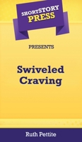 Short Story Press Presents Swiveled Craving 1648910645 Book Cover