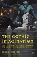 The Gothic Imagination: Conversations on Fantasy, Horror, and Science Fiction in the Media 023011816X Book Cover