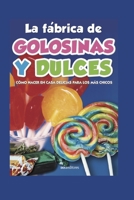 La Fábrica de Golosinas Y Dulces: cómo hacer en casa delicias para los más chicos B08GLQNKVN Book Cover