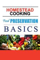 Homestead Cooking: Food Preservation Basics: Backyard homestead, how to eat what you grow 1500519863 Book Cover