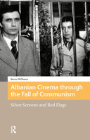 Albanian Cinema through the Fall of Communism: Silver Screens and Red Flags 9462980152 Book Cover