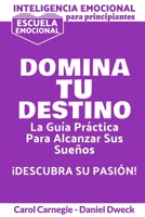 Inteligencia Emocional Para Principiantes - Domina Tu Destino: La Gu�a Pr�ctica Para Alcanzar Sus Sue�os - Escuela Emocional - C�mo superar la negatividad, vencer la ansiedad y convertirte en la perso 1801471339 Book Cover