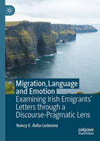 Migration, Language and Emotion: Examining Irish Emigrants’ Letters through a Discourse-Pragmatic Lens 303226068X Book Cover