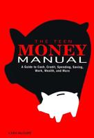 The Teen Money Manual: A Guide to Cash, Credit, Spending, Saving, Work, Wealth, and More 162370135X Book Cover