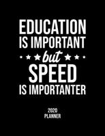 Education Is Important But Speed Is Importanter 2020 Planner: Speed Fan 2020 Calendar, Funny Design, 2020 Planner for Speed Lover, Christmas Gift for Speed Lover 1677090642 Book Cover