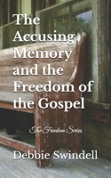 The Accusing Memory and the Freedom of the Gospel B0GLYKZ6XZ Book Cover