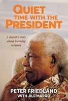 QUIET TIME WITH THE PRESIDENT - A Doctor's Story about Learning to Listen 1776193520 Book Cover
