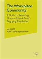 The Workplace Community: A Guide to Releasing Human Potential and Engaging Employees (Palgrave Pocket Consultants) 1137441674 Book Cover