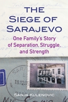 The Siege of Sarajevo: One Family’s Story of Separation, Struggle, and Strength 1733546200 Book Cover