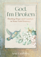 God, I'm Broken: Finding Hope and Comfort in Your Grief Journey B0GRK4FF2S Book Cover