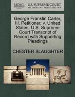 George Franklin Carter, III, Petitioner, v. United States. U.S. Supreme Court Transcript of Record with Supporting Pleadings 1270709364 Book Cover
