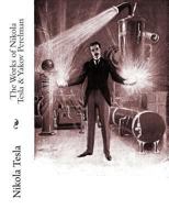 The Works of Nikola Tesla & Yakov Perelman 1453821422 Book Cover