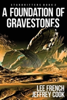 A Foundation of Gravestones (Stardrifters) 1944334572 Book Cover