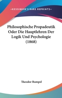 Philosophische Propadeutik Oder Die Hauptlehren Der Logik Und Psychologie (1868) 1160227136 Book Cover