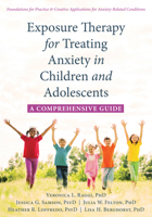 Exposure Therapy for Treating Anxiety in Children and Adolescents: A Comprehensive Guide 1626259224 Book Cover