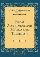 Spinal Adjustment and Mechanical Treatment (Classic Reprint) 1371303096 Book Cover