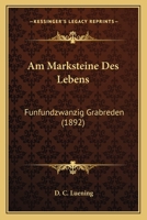 Am Marksteine Des Lebens: Funfundzwanzig Grabreden (1892) 1168087848 Book Cover