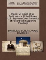 Patrick M. Schott et ux., Petitioners, v. United States. U.S. Supreme Court Transcript of Record with Supporting Pleadings 1270686089 Book Cover