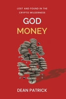 God Money: Lost and Found in the Crypto Wilderness B0F2ZM1FT8 Book Cover