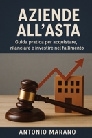 AZIENDE ALL’ASTA: Guida pratica per acquistare, rilanciare e investire nel fallimento (Italian Edition) B0FPWN3CBF Book Cover