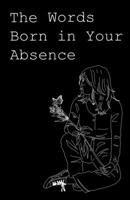 The Words Born in Your Absence B0BZF8V4NL Book Cover
