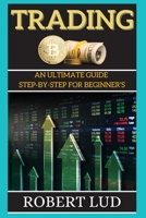 Trading: An Ultimate Guide Step-by-step for Beginner's 180226826X Book Cover