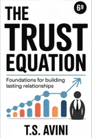 The Trust Equation: Foundations for Building Lasting Relationships B0H6RF342R Book Cover