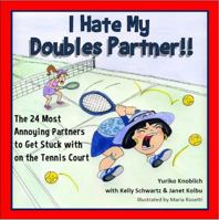 I Hate My Doubles Partner!! The 24 Most Annoying Partners to Get Stuck with on the Tennis Court 0989357309 Book Cover