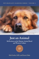 Just an Animal: Reflections on the Human-Animal Bond and Western Culture (Pet Chaplain® Learning Series) 1969169079 Book Cover
