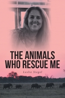 The Animals Who Rescue Me B0GFGBB29C Book Cover