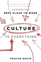 Culture Is Everything: The Story and System of a Start-Up That Became Australia's Best Place to Work 1599326639 Book Cover