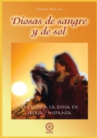 Diosas de Sangre y de Sol: El culto a la Diosa en Iberia / Hispania: recuperación de la memoria ancestral y prácticas para la vida contemporánea ... para las Mujeres de Hoy) (Spanish Edition) 8483522608 Book Cover