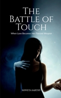 THE BATTLE OF TOUCH: When Love Becomes Her Fiercest Weapon B0GCZPKLJV Book Cover