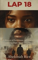Lap 18: A Memoir of Persistence, Betrayal, and Unwavering Hope: Never Stop Running. B0G87C8RCJ Book Cover