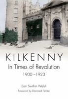 Kilkenny: In Times of Revolution, 1900-1923 1785371975 Book Cover