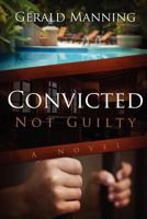 Convicted: Not Guilty 1414120419 Book Cover